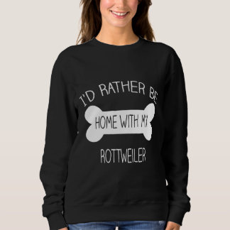 Ich bin lieber Zuhause mit meinem Rottweiler Sweatshirt