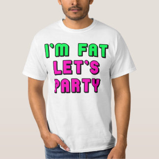 Ich bin, ließ uns Party fett T-Shirt