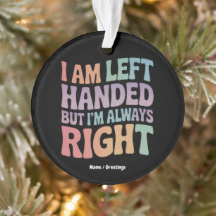 Ich bin Linkshänder, aber ich habe immer recht Lus Ornament