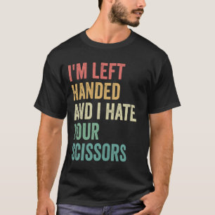 Ich bin Linkshänder und hasse deine Schere Lustig T-Shirt