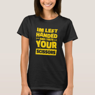 Ich bin Linkshänder und ich hasse Ihre Scheren 2 T-Shirt