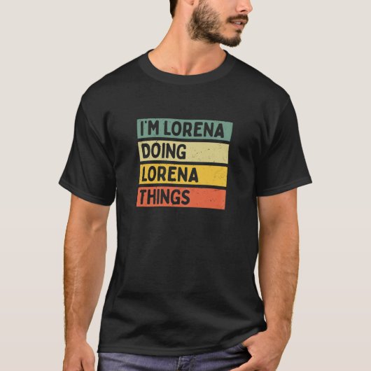 Ich bin Lorena Doing Lorena Things Funny Personali T-Shirt (Vorderseite)