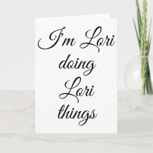 Ich bin Lori und mache Lori Dinge Lustiger Geburts Karte