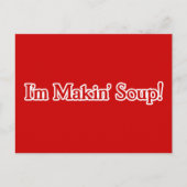 Ich bin Makin' Soup Postkarte (Vorderseite)