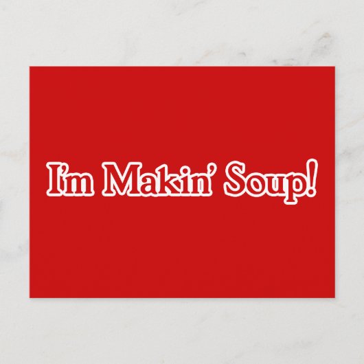 Ich bin Makin' Soup Postkarte (Vorderseite)