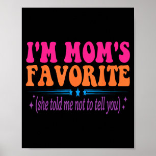 Ich bin Mamas Liebling Sie hat mir gesagt, es dir Poster