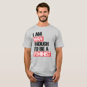 ICH BIN MANN GENUG, EIN FEMINIST ZU SEIN T-Shirt (Vorne ganz)