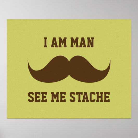 Ich bin Mann sehen mich stache Schnurrbart lustig Poster (Vorne)