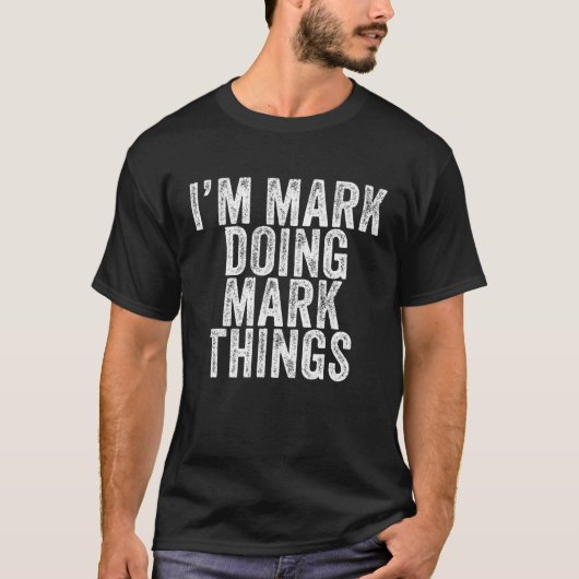 Ich bin Mark Doing Mark Things Funny Mark Birthday T-Shirt (Vorderseite)
