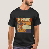 Ich bin Mark Doing Mark Things Joke T-Shirt (Vorderseite)