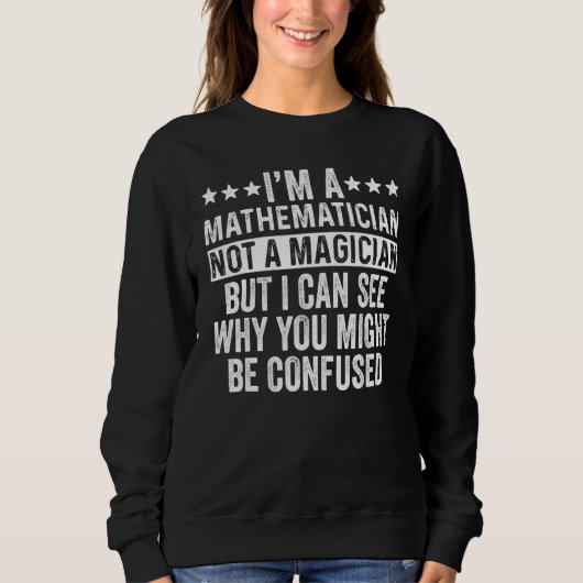 Ich bin Mathematiker und kein Mathematiker Sweatshirt (Vorderseite)