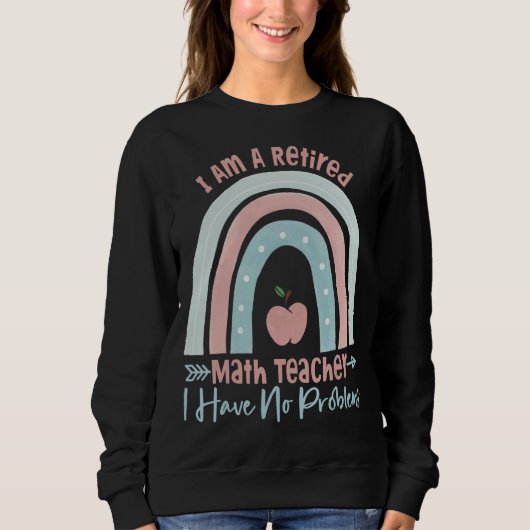 Ich bin Mathematiklehrer, der keine Probleme hat. Sweatshirt (Vorderseite)