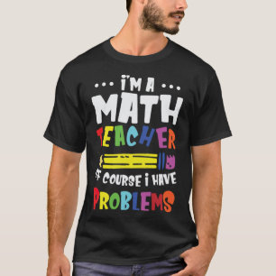 Ich bin Mathematiklehrer natürlich habe ich Probl T-Shirt