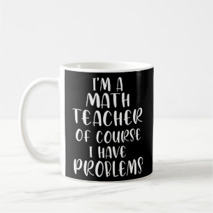 Ich bin Mathematiklehrer natürlich habe ich Proble Kaffeetasse