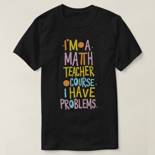 Ich bin Mathematiklehrer natürlich habe ich Proble T-Shirt (Design vorne)
