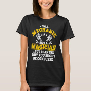Ich bin Mechaniker, kein Magier, aber ich sehe dic T-Shirt