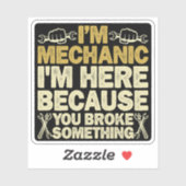 Ich bin Mechaniker, weil du etwas kaputtgemacht ha Aufkleber (Blatt)