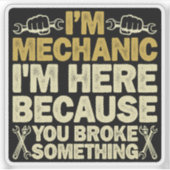 Ich bin Mechaniker, weil du etwas kaputtgemacht ha Aufkleber (Vorderseite)