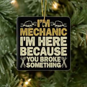 Ich bin Mechaniker, weil du etwas kaputtgemacht ha Keramikornament