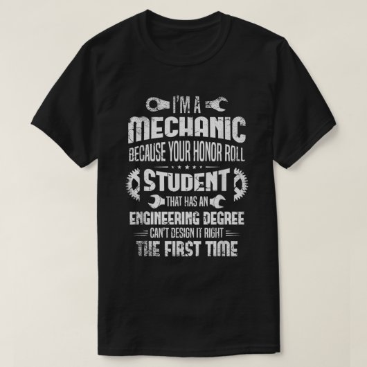 Ich bin Mechaniker, weil Ihr Ehrenrollen-Student H T-Shirt (Design vorne)