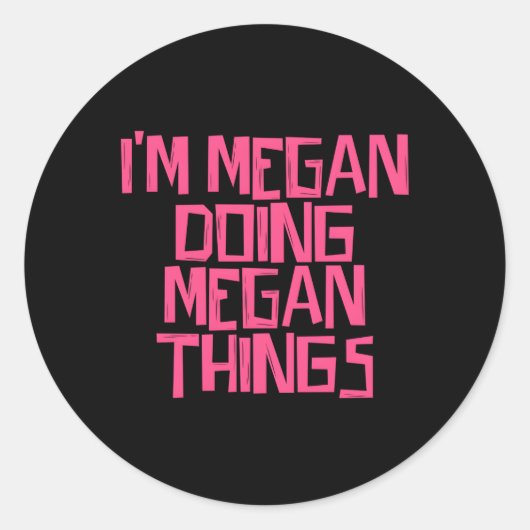 Ich bin Megan und mache Megan-Dinge Runder Aufkleber (Vorderseite)