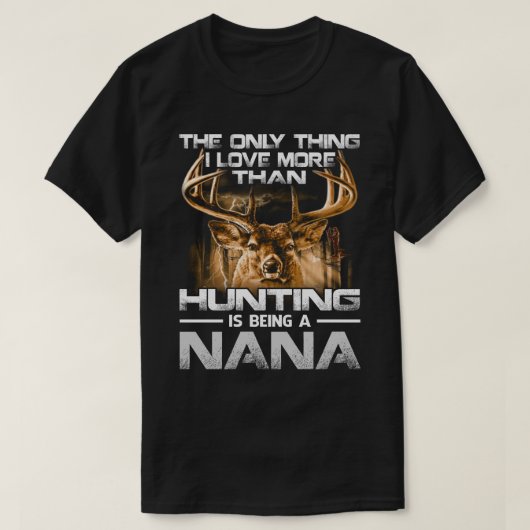 Ich bin mehr Liebe als Jagen als NANA T-Shirt (Design vorne)