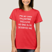 ICH BIN MEIN EIGENES VALENTIN, WEIL KEINER ANDERE  T-Shirt (Vorderseite)