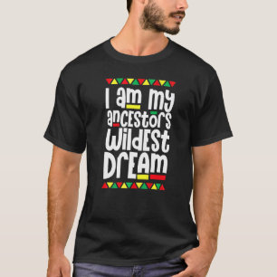 Ich bin meine Vorfahren Wildest Dream Black Histor T-Shirt