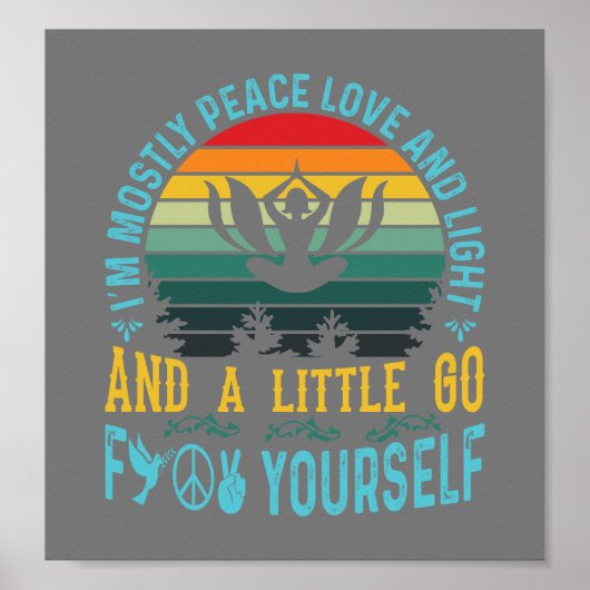 Ich bin meistens friedliche Liebe und Licht und ei Poster (Vorne)