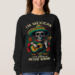 Ich bin Mexikaner. Nehmen wir an, ich bin nie fals Sweatshirt