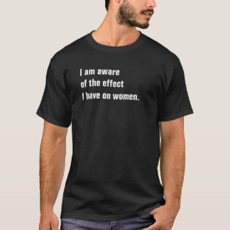 Ich bin mir der Auswirkungen bewusst, die ich auf T-Shirt