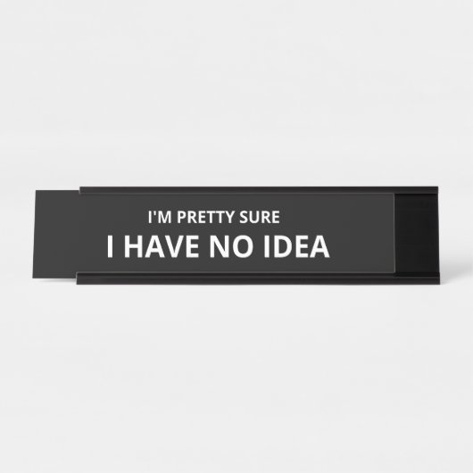 Ich bin mir Hübsch, dass ich keine Ahnung habe Schreibtischnamensplakette (Vorderseite )