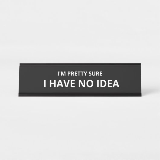 Ich bin mir Hübsch, dass ich keine Ahnung habe Schreibtischnamensplakette (Vorderseite )