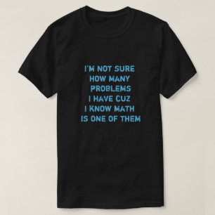 Ich bin mir nicht sicher, wie viele Probleme ich h T-Shirt