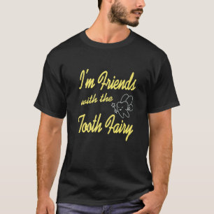 Ich bin mit dem Zahnarzt befreundet, der anwesend T-Shirt