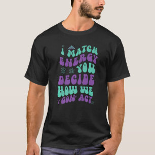 Ich bin mit der Energie, die Sie entscheiden, wie T-Shirt