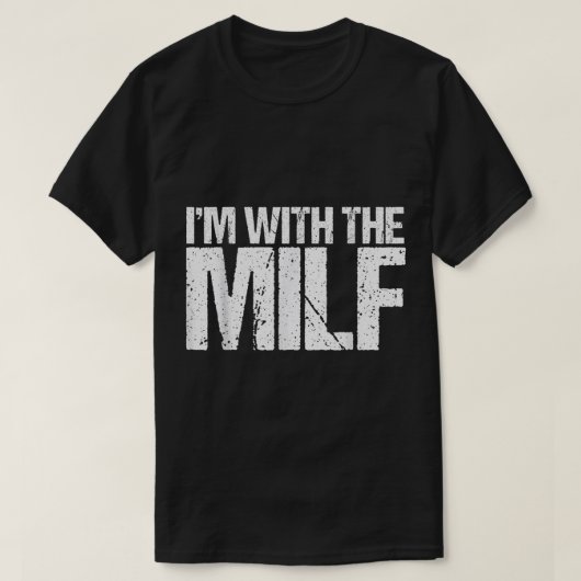 Ich bin mit der MILF - Ehemann Freund Naughty T-Shirt (Design vorne)