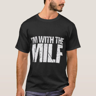 Ich bin mit der MILF - Ehemann Freund Naughty T-Shirt