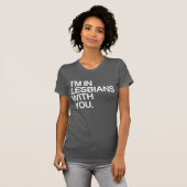 ICH BIN MIT DIR IN LESBIANEN T-Shirt (Vorne ganz)
