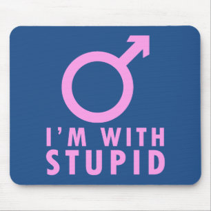 Ich bin mit Dummkopf - Lustiger Feminismus Männlic Mousepad