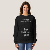 Ich bin mit Erwachsenen fertig, aber das Versteck Sweatshirt (Vorne ganz)