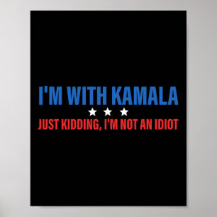 Ich bin mit Kamala, der Präsident Kamala Harr nur  Poster