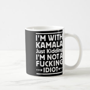 Ich bin mit Kamala, ich kidde mich einfach nicht m Kaffeetasse