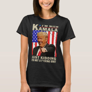 Ich bin mit Kamala. Nur ein Scherz, ich bin kein F T-Shirt