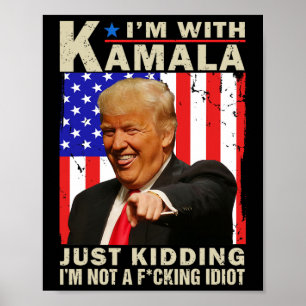 Ich bin mit Kamala nur kidding ich bin kein F Idio Poster