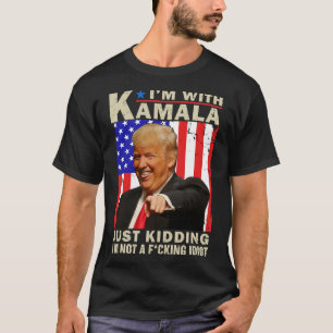 Ich bin mit Kamala nur kidding ich bin kein F Idio T-Shirt