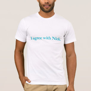 Ich bin mit Nick einverstanden T-Shirt