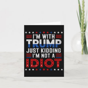 Ich bin mit Trump nur dabei, mich nicht als Idiot Karte
