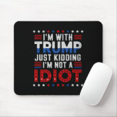 Ich bin mit Trump nur dabei, mich nicht als Idiot  Mousepad (Mit Mouse)