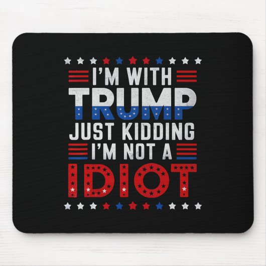 Ich bin mit Trump nur dabei, mich nicht als Idiot  Mousepad (Vorne)